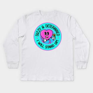 Dizzy and Determined... I Will Stand Up - POTS Kids Long Sleeve T-Shirt